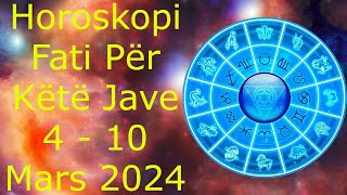 Fati për këtë Jave 4  10 Mars Per te Gjitha Shenjat 🍀🙏🏻❤️ 2024 [upl. by Ulrika153]