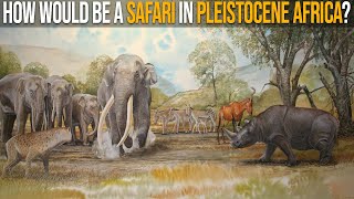 What Would A Safari in Pleistocene Africa Be Like [upl. by Dee Dee]