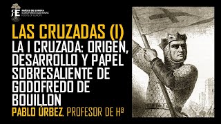 Las Cruzadas origen y desarrollo Godofredo de Bouillon quotDefensor del Santo Sepulcroquot Pablo Urbez [upl. by Esilrac]