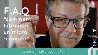 FAQ pour la vidéo quotfabriquez votre microcravatequot [upl. by Renault48]