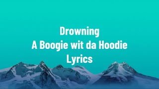 A Boogie wit da Hoodie  Drowning  lyrics  ft Kodak black [upl. by Nhguavahs929]