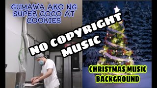 GUMAWA AKO NG COCONUT COOKIES AT CHOCOLATE CHIP COOKIES  NO COPYRIGHT MUSIC  XMAS MUSIC BACKGROUND [upl. by Eittam820]