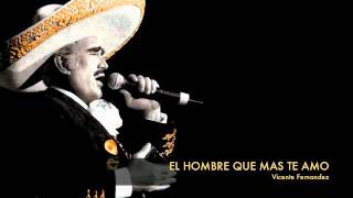 Vicente Fernandez  El Hombre Que Mas Te Amo [upl. by Ax]