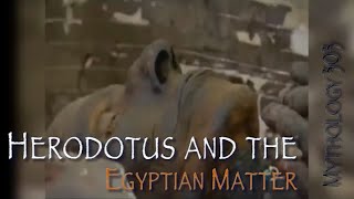 Mythology 303 Herodotus and the Egyptian Matter [upl. by Ezekiel]