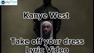 Kanye West  Take off your dress lyrics  unreleased vultures 2 [upl. by Hedberg]