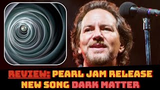 PEARL JAM DARK MATTER NEW SONG REVIEW amp REACTION  Grunge Legends HEAVIER Than Ever [upl. by Eillat]