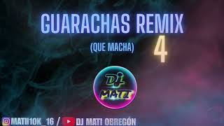 GUARACHAS REMIX 4🍻QUE MACHA🔥DJ MATI OBREGÓN 2023🎧 [upl. by Nylrahc]