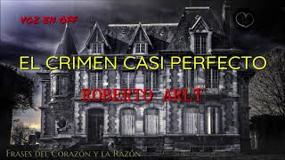 AudioLibro El CRIMEN CASI PERFECTO por ROBERTO ARLT 2021 [upl. by Clea]