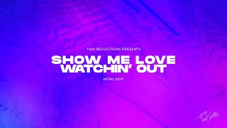 Show Me Love  Watchin Out Two Reflections Intro Edit [upl. by Ennaharas]