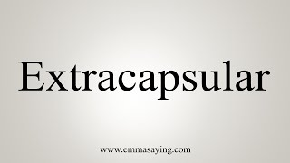 How To Say Extracapsular [upl. by Saiasi]