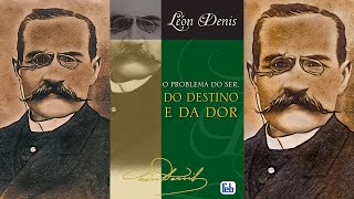 O PROBLEMA DO SER DO DESTINO E DA DOR Audiolivro espírita Por Léon Denis  Parte 33 [upl. by Ainav751]