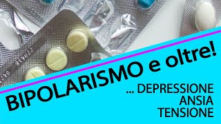 BIPOLARISMO e oltre MANIA E DEPRESSIONE  Depressione ansia e tensione [upl. by Mast165]