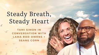 Steady Breath Steady Heart with Lama Rod Owens  Seane Corn  Hosted by Tami Simon [upl. by Eicul]