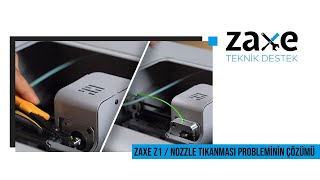 Zaxe Teknik Destek  Zaxe Z1 Nozzle Tıkanması Probleminin Çözümü Zaxe [upl. by Cairns]