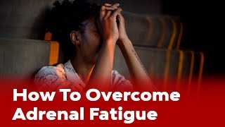 Learn How To Overcome Adrenal Fatigue [upl. by Ginzburg]