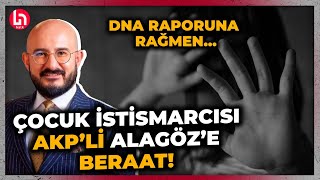 Kanınız donacak DNA tespitine rağmen çocuk istismarından yargılanan AKPli Alagöz beraat etti [upl. by Akyre]