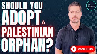 Should You Adopt a Palestinian Orphan from Gaza [upl. by Antonin975]