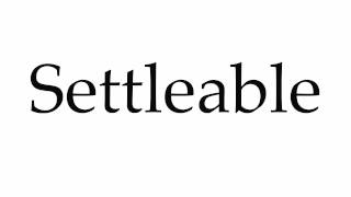 How to Pronounce Settleable [upl. by Ynttirb]