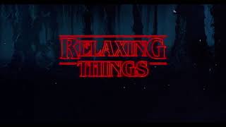 ＲΞＬΛＸＩＮＧ ＴＨＩＮＧＳ  Relaxing Stranger Things Music [upl. by Kamal]