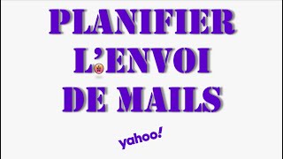 Mail Yahoo  comment Planifier lEnvoi de Mails [upl. by Alyose]