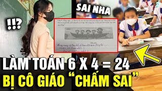 Học sinh lớp 3 làm toán 6 x 4  24 bị cô CHẤM SAI nghe lý do ai cũng TRANH CÃI  Tin Nhanh 3 Phút [upl. by Crist493]