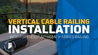 How To Install a Cable Railing  Vertical Cable  Fortress Building Products Al13 HOME VSeries [upl. by Ibloc]