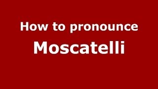 How to pronounce Moscatelli ItalianItaly  PronounceNamescom [upl. by Tnarud]