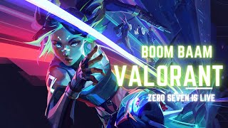 Valorant BOOM BAAM  ZEROSEVEN IS LIVE [upl. by Bander457]