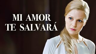 Mi amor te salvará  Película completa  Película romántica en Español Latino [upl. by Duhl670]