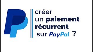 Comment créer un paiement récurrent sur Paypal [upl. by Ayarahs]