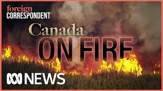 Canada On Fire Fighting the Largest Canadian Wildfire in Recorded History  Foreign Correspondent [upl. by Balac]