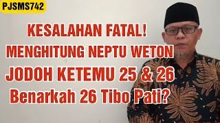 Kesalahan Fatal Menghitung Neptu Weton Jodoh Ketemu 25 amp 26  Benarkah 26 Tibo Pati PJSMS742 [upl. by Salome386]