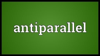 Antiparallel Meaning [upl. by Prosser]