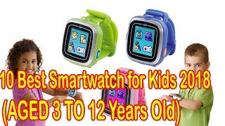 Top 10 Best Smartwatch for Kids 2018 Reviews  For You to Consider Before Buying [upl. by Adnwahsar]