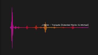 JBalvin  Tranquila Extended Remix DJMC Michael Constanta [upl. by Paddie]