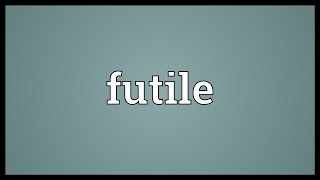 Futile Meaning [upl. by Niatsirt]