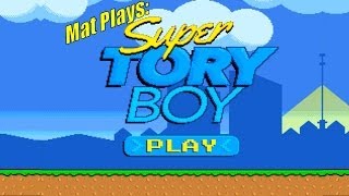 Mat Plays Super Tory Boy [upl. by Kimura965]