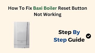 How To Fix Baxi Boiler Reset Button Not Working [upl. by Eltsyrc]