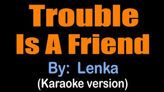 TROUBLE IS A FRIEND  Lenka karaoke version [upl. by Jacques]