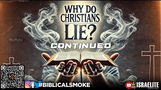 BiblicalSmoke Why Do Christians Lie Cont [upl. by Aerdnak]