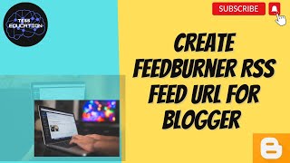 How to Create a Feedburner RSS Feed URL for BloggerAdd an RSS Feed URL to your Blogger Blog [upl. by Reedy]