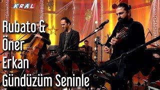 Rubato amp Öner Erkan  Gündüzüm Seninle [upl. by Nwavahs]