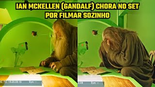 Senhor dos Anéis Ian McKellen Gandalf chora no set por filmar sozinho [upl. by Kwan]