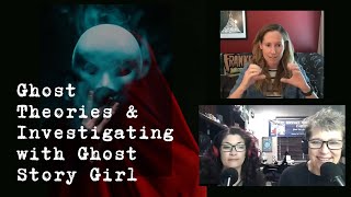 Ghost Theories and Investigating with Ghost Story Girl [upl. by Erasmus]