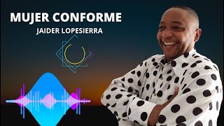 MUJER CONFORME JAIDER LOPESIERRA [upl. by Oettam]