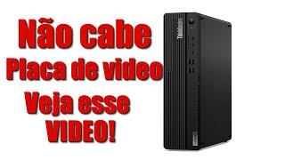 Lenovo ThinkCentre M75s não cabe placa de video Veja esse video [upl. by Pare]