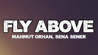 Mahmut Orhan amp Sena Sener  Fly Above Lyrics Ultra Music [upl. by Stephenson]