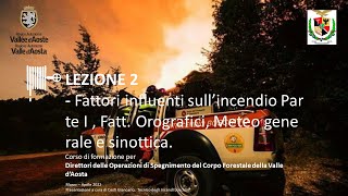 Lezione 2  Fattori influenti sull’incendio Parte I  Fatt Orografici Meteo generale e sinottica [upl. by Nerradal696]