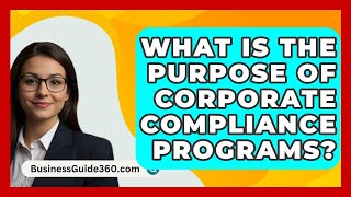 What Is The Purpose Of Corporate Compliance Programs  BusinessGuide360com [upl. by Nylahs807]