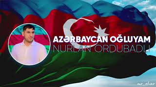 Nurlan Ordubadli  Azerbaycan Oğluyam [upl. by Akvir156]